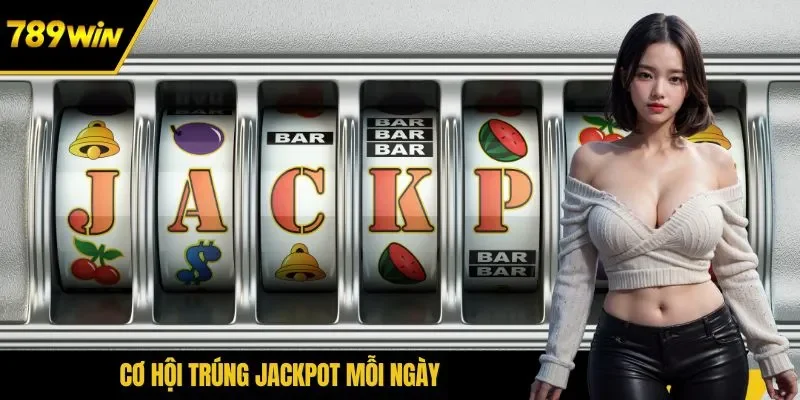 Cơ hội trúng jackpot mỗi ngày