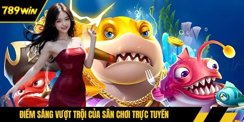 Điểm sáng vượt trội của sân chơi trực tuyến