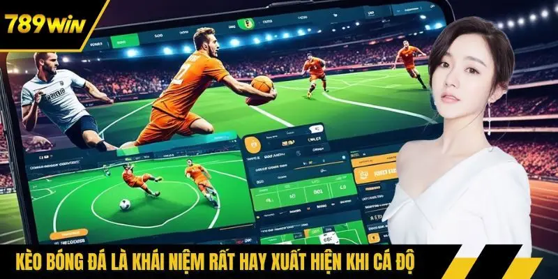 Kèo bóng đá là khái niệm rất hay xuất hiện khi cá độ