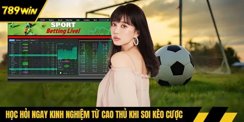 Học hỏi ngay kinh nghiệm từ cao thủ khi soi kèo cược