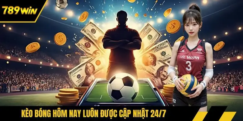 Kèo bóng hôm nay luôn được cập nhật 24/7