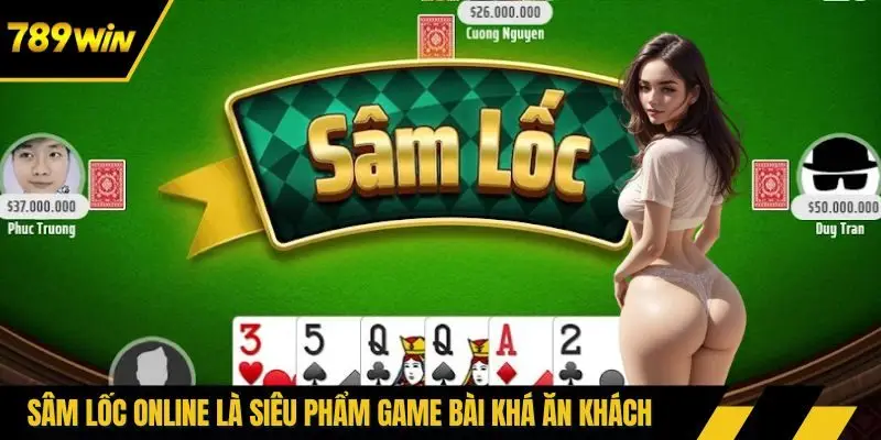 Sâm lốc online là siêu phẩm game bài khá ăn khách