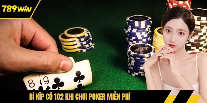 Bí kíp có 102 khi chơi Poker miễn phí