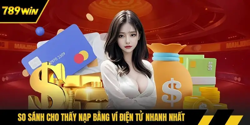 So sánh cho thấy nạp bằng ví điện tử nhanh nhất