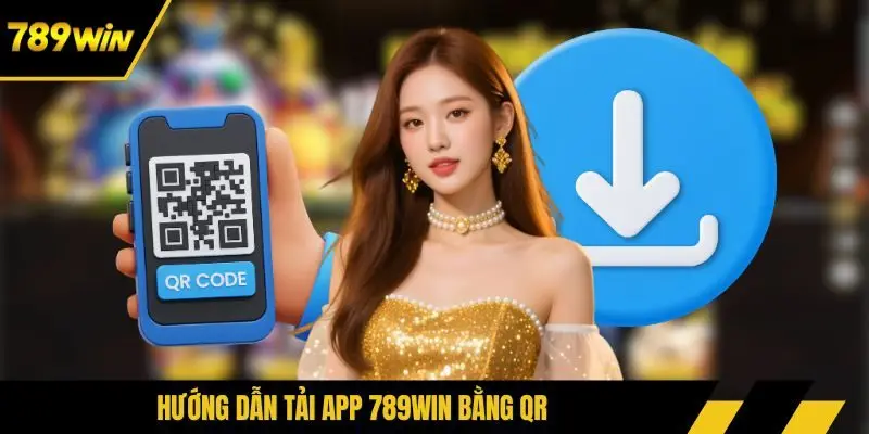 Hướng dẫn tải app 789WIN bằng QR