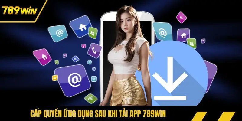 Cấp quyền ứng dụng sau khi tải app 789WIN