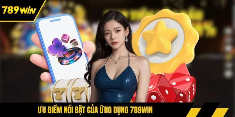 Ưu điểm nổi bật của ứng dụng 789WIN