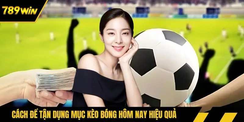 Cách để tận dụng mục kèo bóng hôm nay hiệu quả