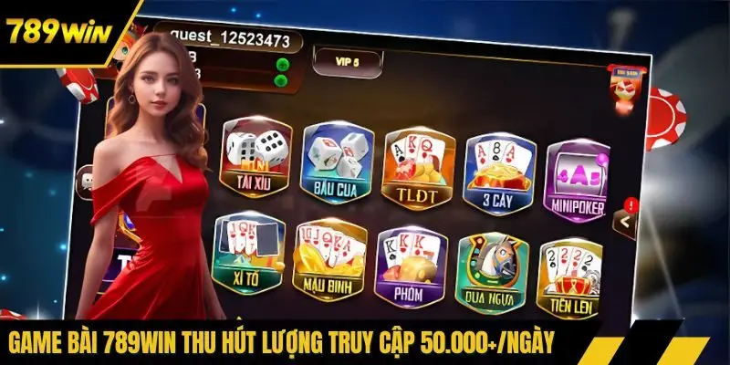 Game bài 789win thu hút lượng truy cập 50.000+/ngày