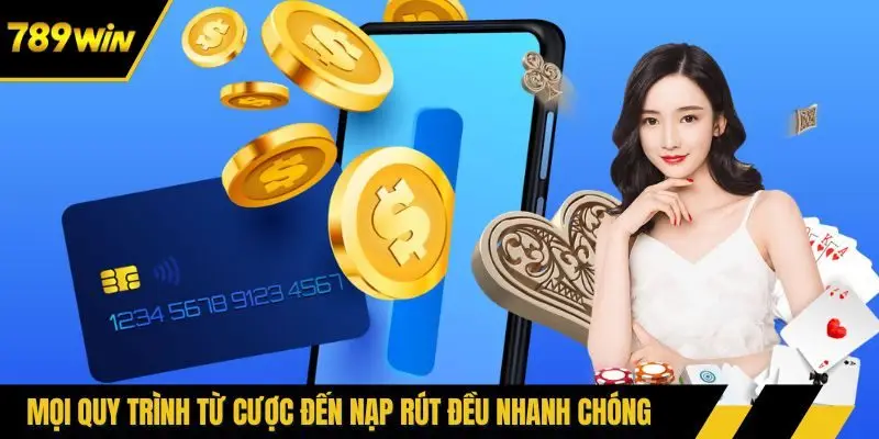 Mọi quy trình từ cược đến nạp rút đều nhanh chóng