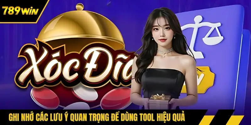 Ghi nhớ các lưu ý quan trọng để dùng tool hiệu quả