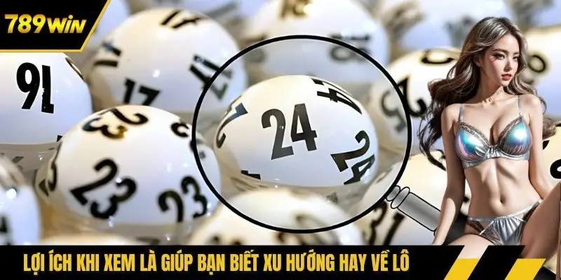 Lợi ích khi xem là giúp bạn biết xu hướng hay về lô
