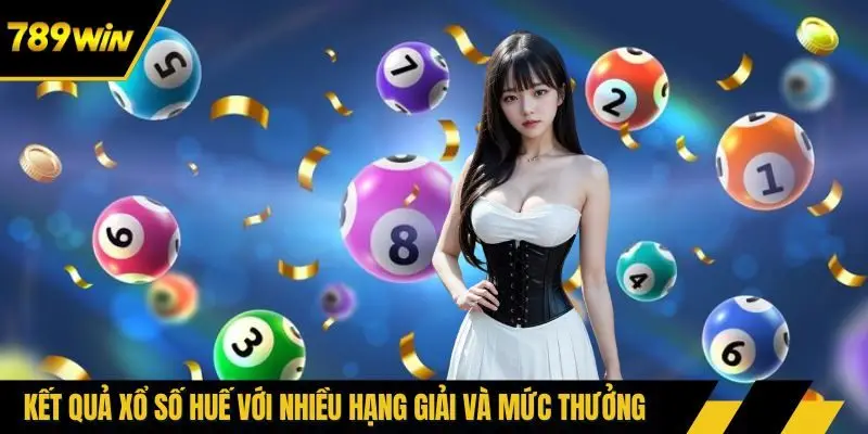 Kết quả xổ số Huế với nhiều hạng giải và mức thưởng